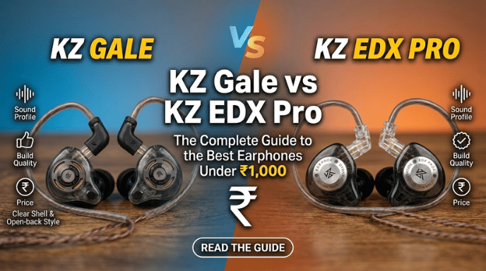 KZ Gale vs KZ EDX Pro: The Complete Guide to the Best Earphones Under ₹1,000
